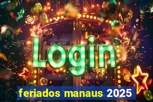 feriados manaus 2025